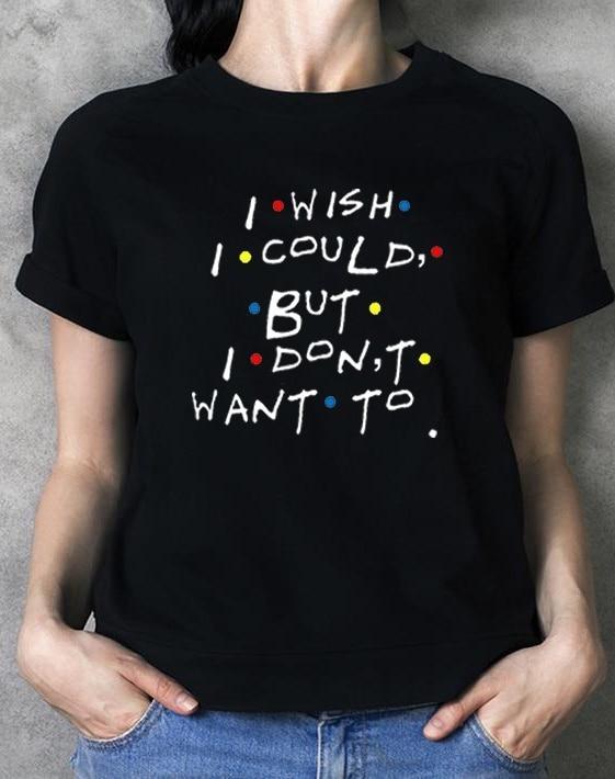 I Wish I Could But I Don't Want To T-Shirt | Aesthetics Soul
