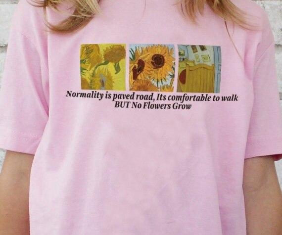 Normality Is Paved Road, Its Comfortable to Walk,But No Flowers Grow T-Shirt